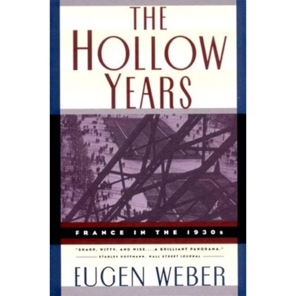 The Hollow Years: France in the 1930s -- Eugen Weber